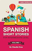 Spanish Short Stories for Intermediate Level: Improve Your Spanish Listening and Reading Comprehension Skills (Spanish Edition) By Claudia Orea