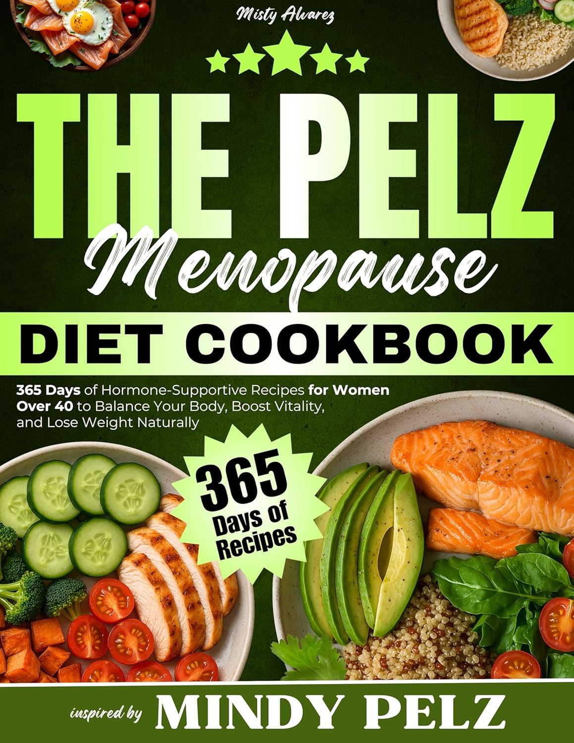 The Pelz Menopause Diet Cookbook: 365 Days of Hormone-Supportive Recipes for Women Over 40 to Balance Your Body, Boost Vitality, and Lose Weight Naturally | Inspired by Mindy Pelz      Kindle Edition