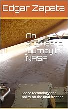 An engineer’s journey in NASA: Space technology and policy on the final frontier