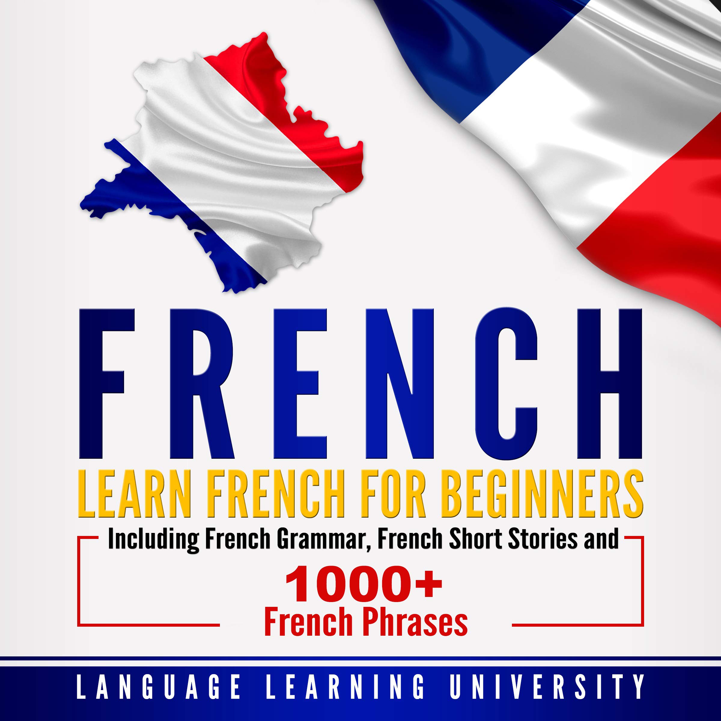 Cover art for French: Learn French For Beginners Including French Grammar, French Short Stories and 1000+ French Phrases