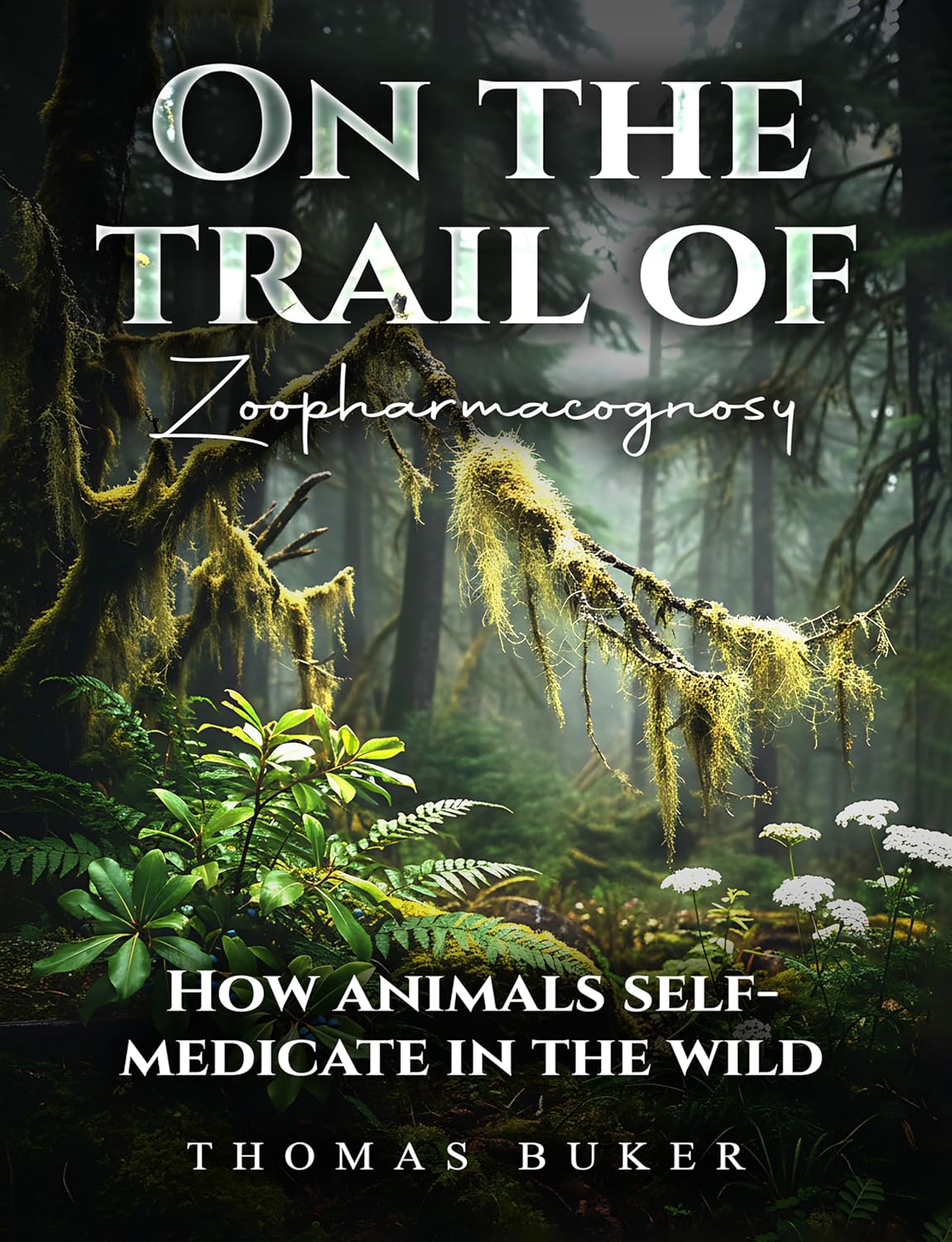 On The Trail Of Zoopharmacognosy: The fascinating world of wildlife self-medicating      Kindle Edition