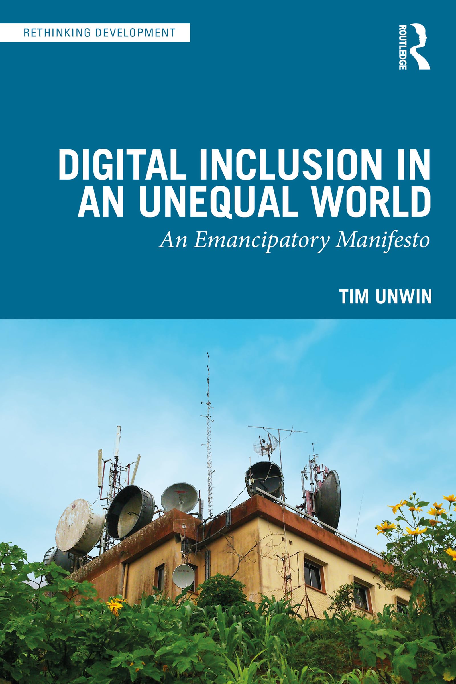 Digital Inclusion in an Unequal World: An Emancipatory Manifesto (Rethinking Development) (English Edition)