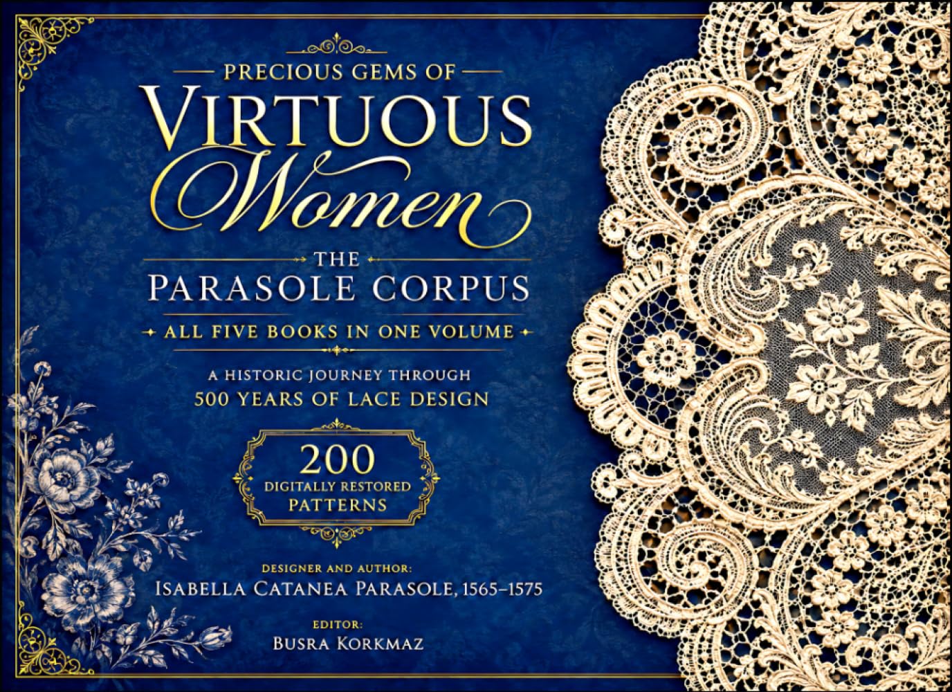 Precious Gems of Virtuous Women - The Parasole Corpus - All Five Books in One Volume: A Historic Journey Through 500 Years of Lace Design - 200 Digitally Restored Patterns