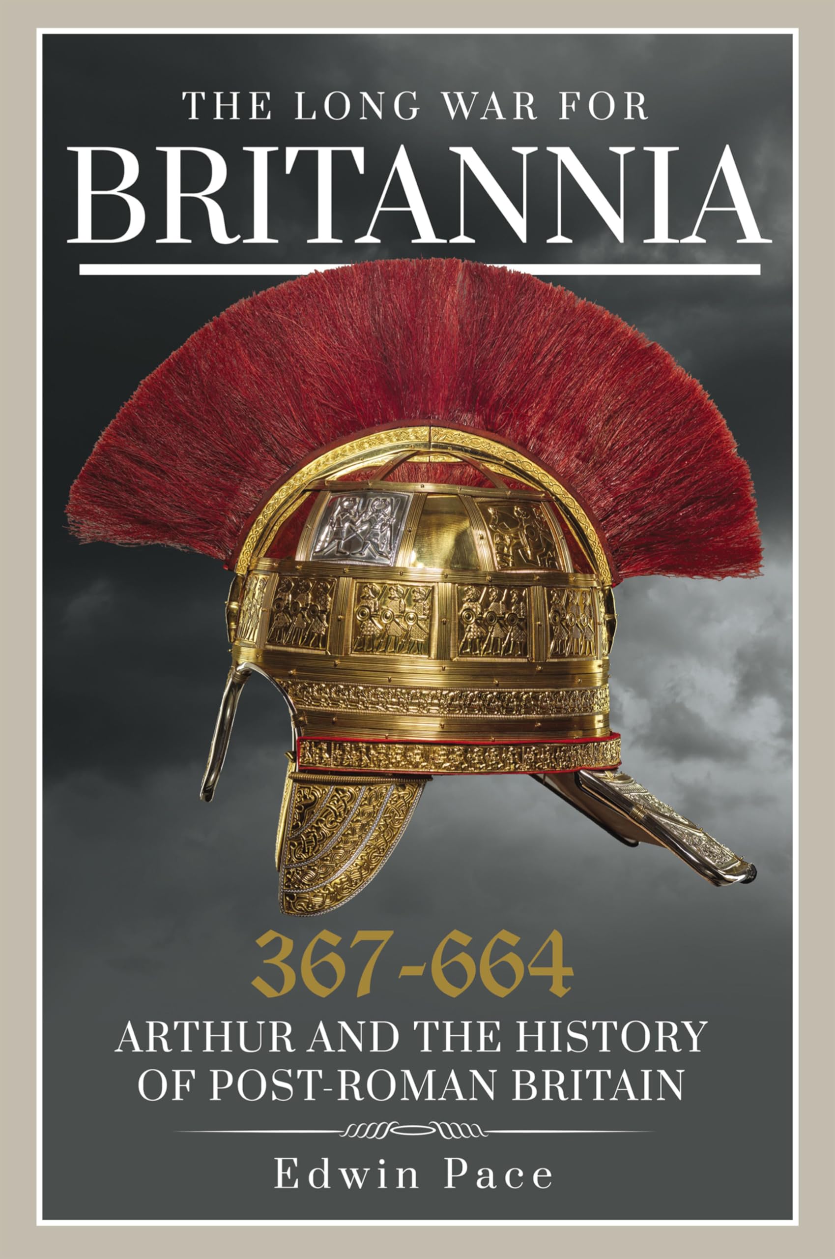 The Long War for Britannia 367–664: Arthur and the History of Post-Roman Britain (English Edition)