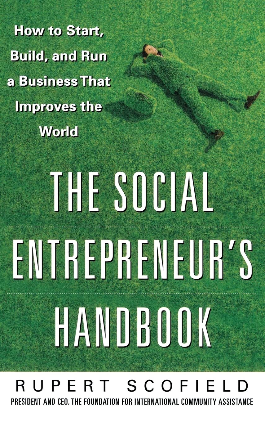 The Social Entrepreneur's Handbook: How to Start, Build, and Run a Business That Improves the World (BUSINESS SKILLS AND DEVELOPMENT)