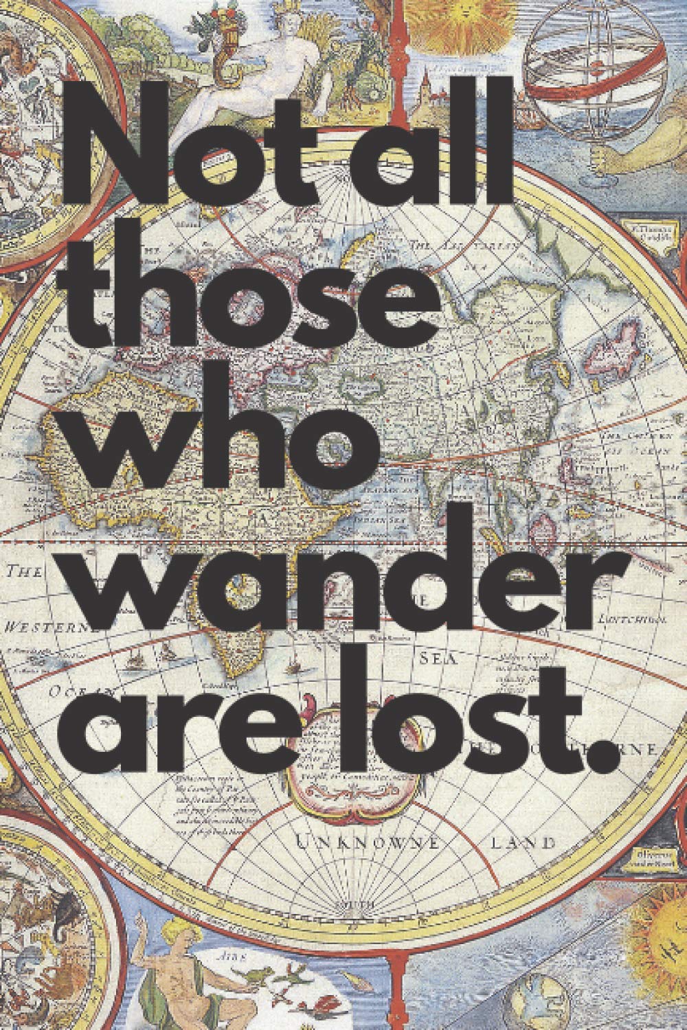Not All Those Who Wander Are Lost Travel Journal 6" x 9" 150 Pages: Perfect gap year or backpacker gift!