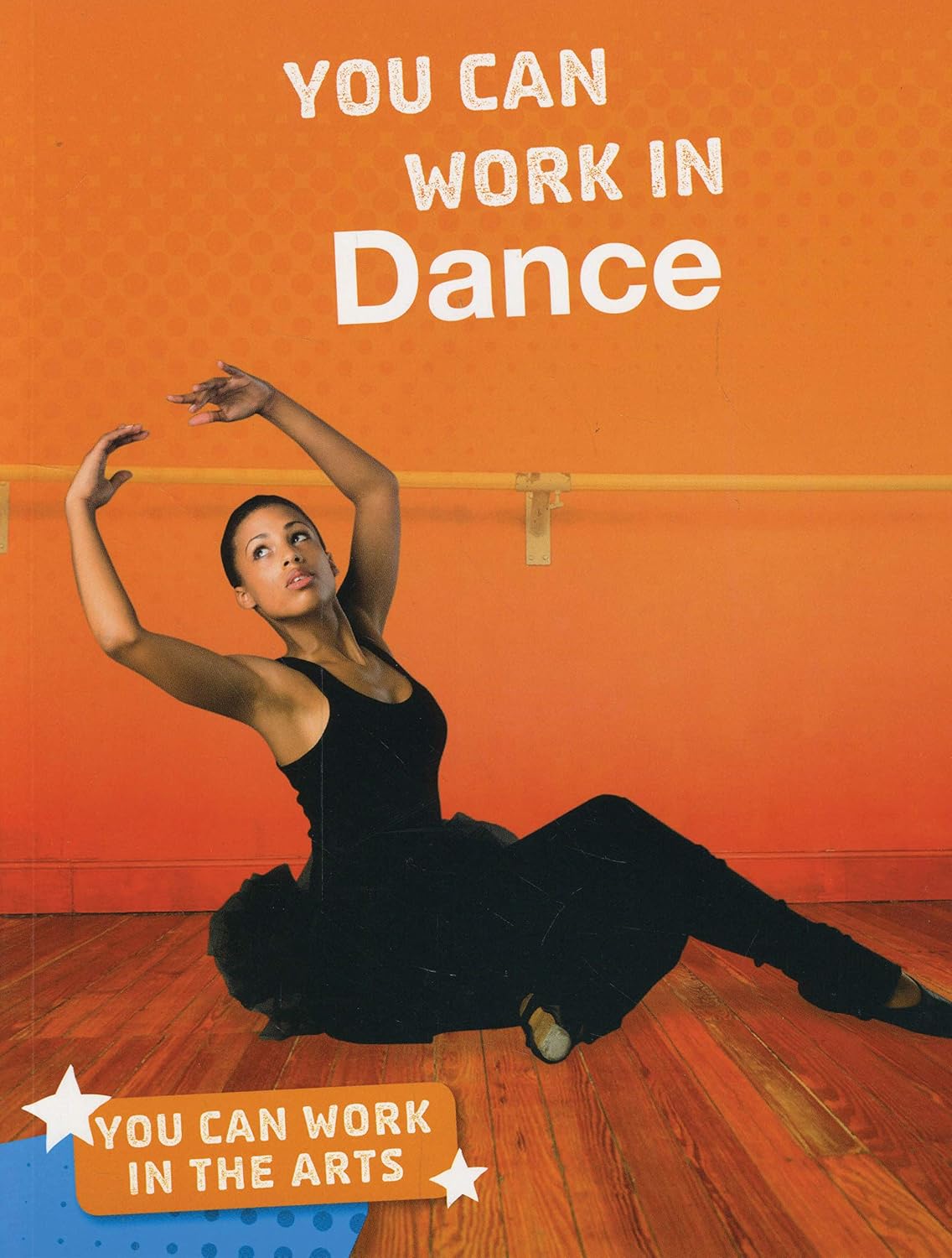 You Can Work in Dance (Bright Idea Books: You Can Work in the Arts)
