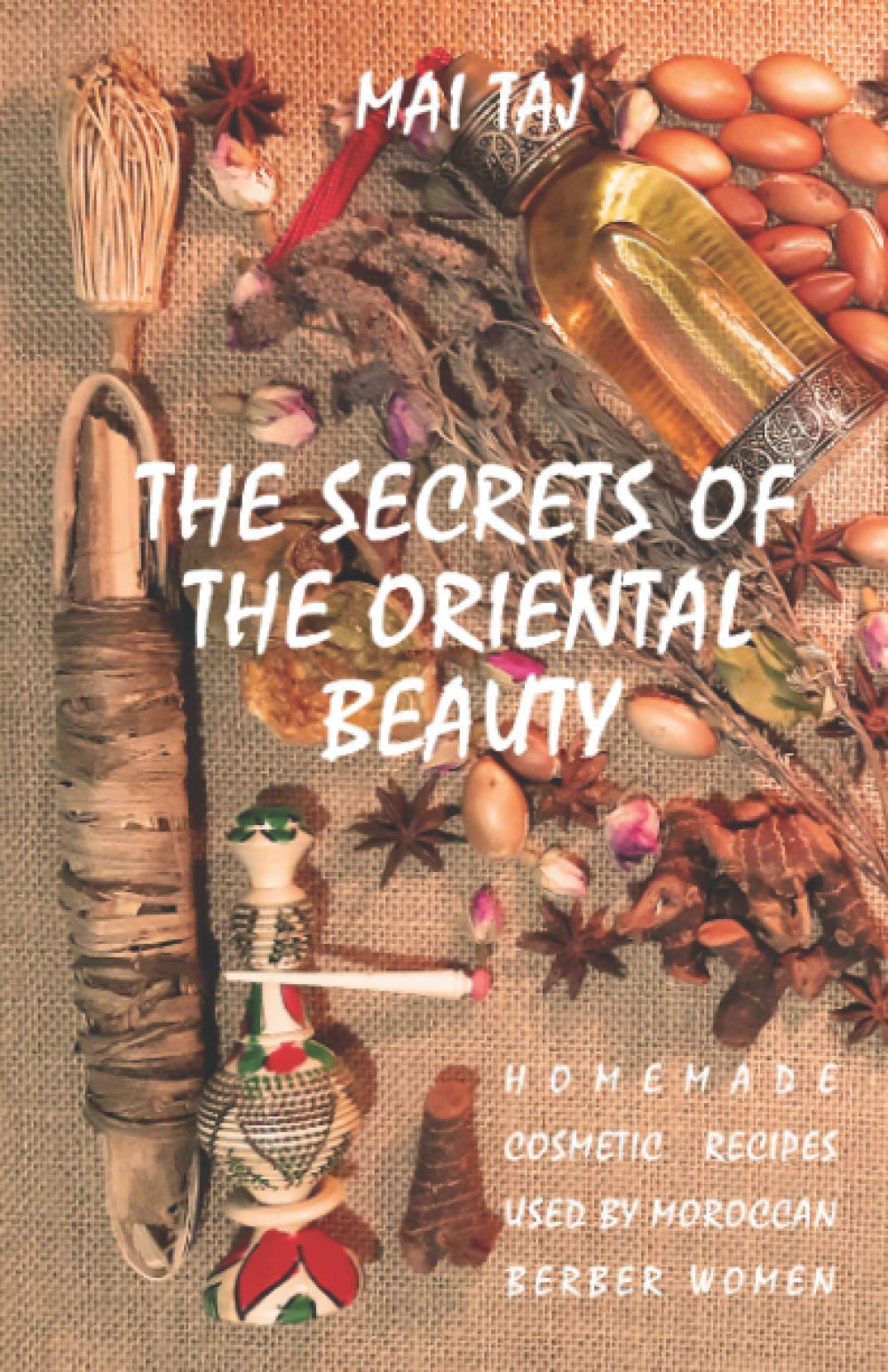 THE SECRETS OF THE ORIENTAL BEAUTY: HOMEMADE COSMETIC RECIPES USED BY MOROCCAN BERBER WOMEN