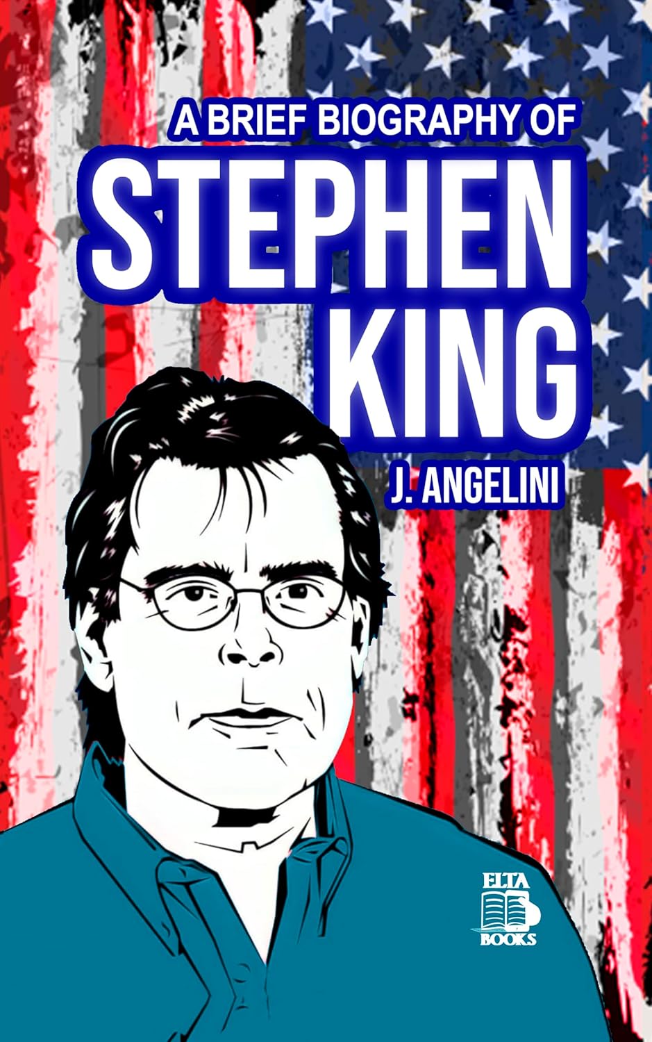 A Brief Biography of Stephen King eBook ANGELINI, J Amazon.in