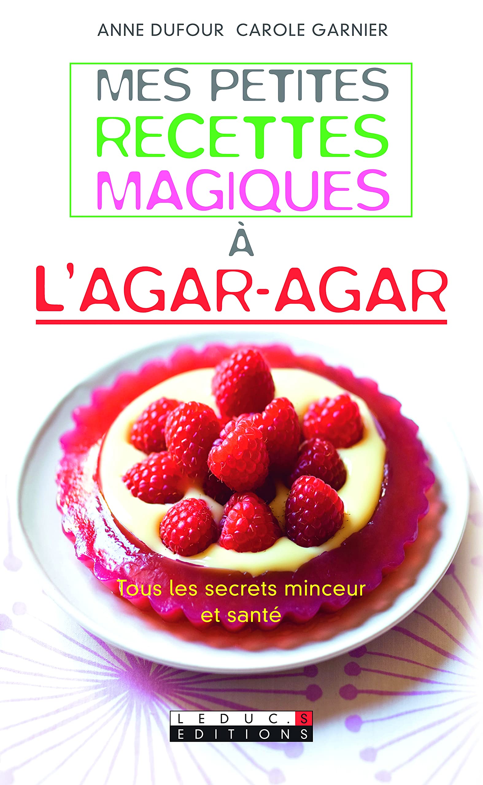Mes petites recettes magiques à l'agar-agar Dufour and Garnier