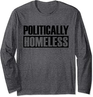 Politically Homeless Anti Government Anarchist Libertarian Long Sleeve T-Shirt