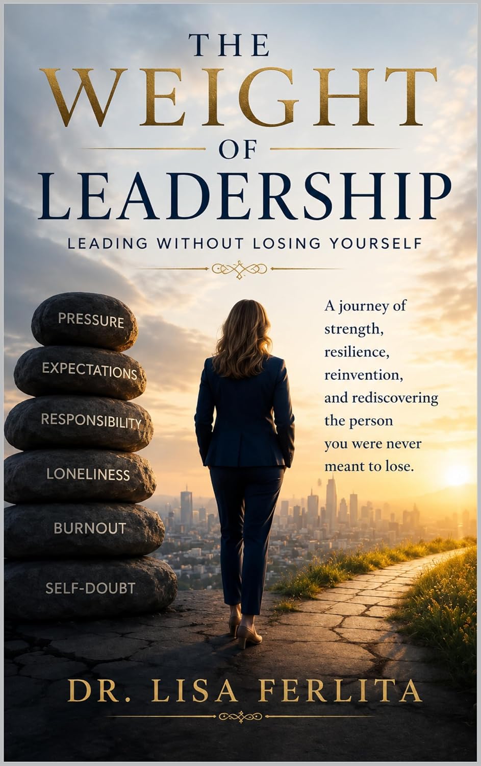 THE WEIGHT OF LEADERSHIP: Leading Without Losing Yourself