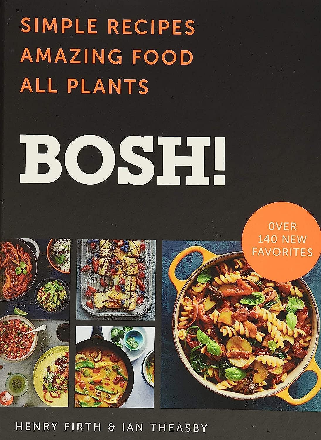 BOSH!: Simple Recipes * Amazing Food * All Plants – A Fun, Unpretentious Vegan Guide: 100+ Easy Meals from Dinners to Cocktails (BOSH Series) cover