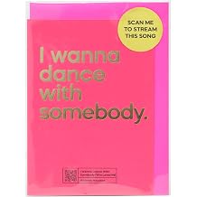 Say It With Songs Greeting Card - I Wanna Dance With Somebody - Whitney Houston - Scan QR Code & Play on Spotify, YouTube or Amazon Music   Birthday, Anniversary, Valentines, Mother s/Father s Day.