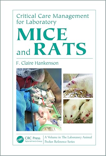 Critical Care Management for Laboratory Mice and Rats (Laboratory Animal Pocket Reference Book 19)