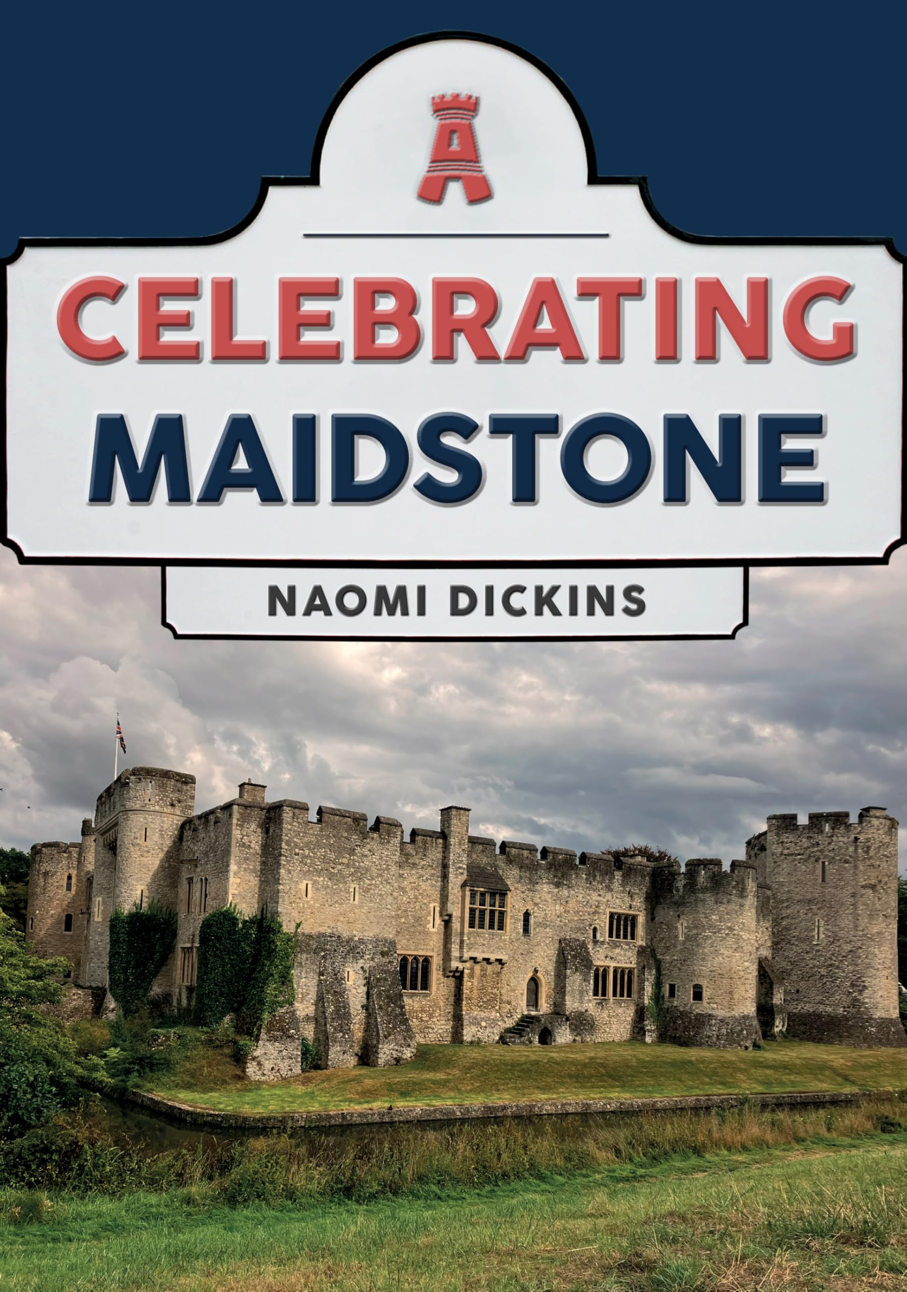 Celebrating Maidstone by Naomi Dickins - 9781398119598