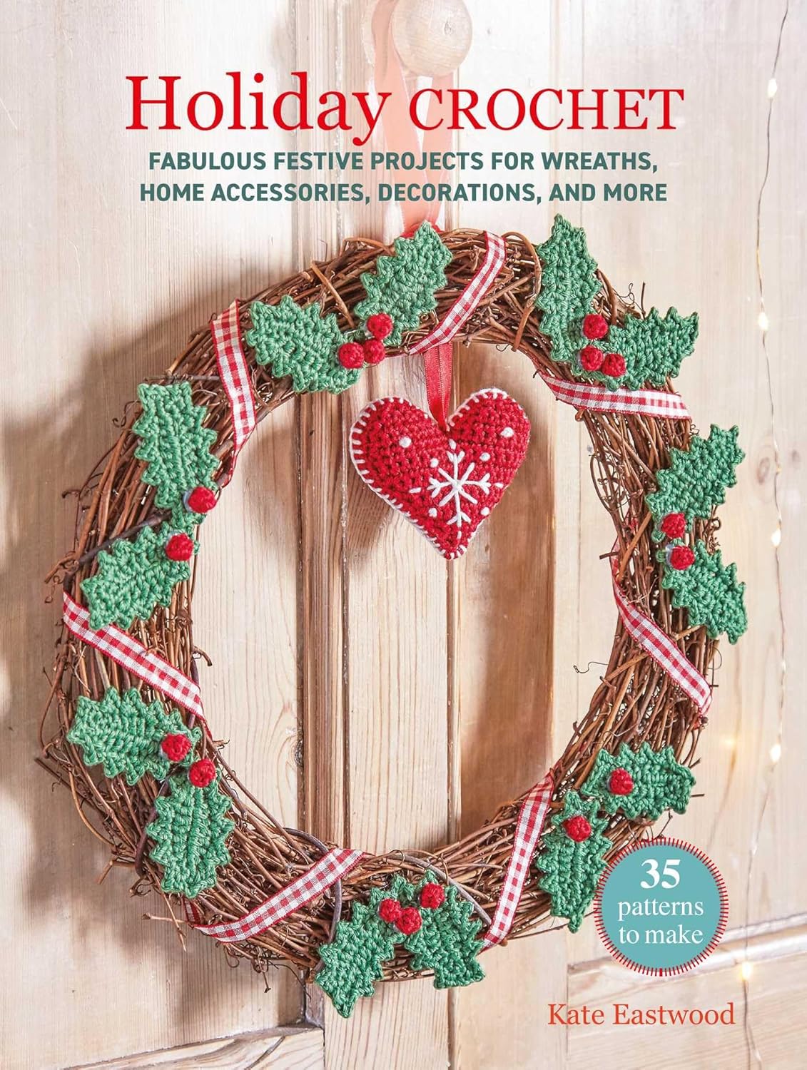 Holiday Crochet: 35 patterns to make: Fabulous festive projects for wreaths, home accessories, decorations, and more      Paperback – July 14, 2026