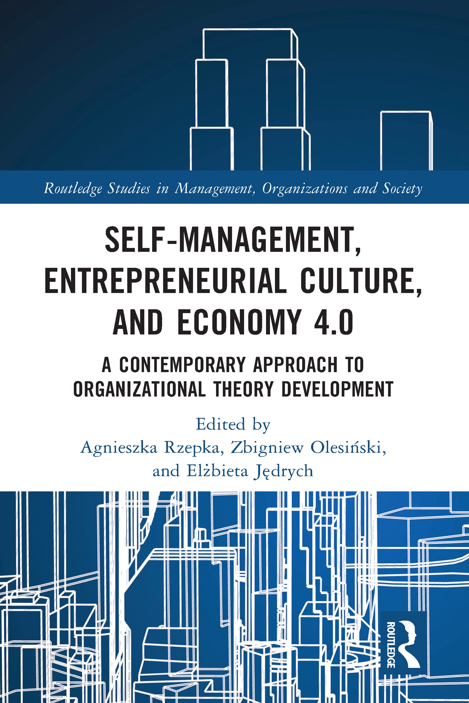 Self-Management, Entrepreneurial Culture, and Economy 4.0: A Contemporary Approach to Organizational Theory Development (Routledge Studies in Management, Organizations and Society)