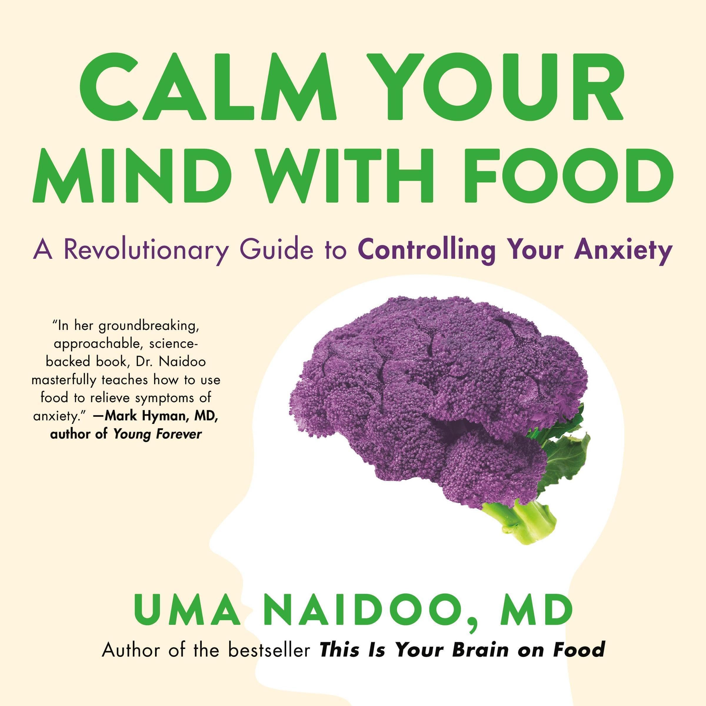 Calm Your Mind with Food: A Revolutionary Guide to Controlling Your Anxiety