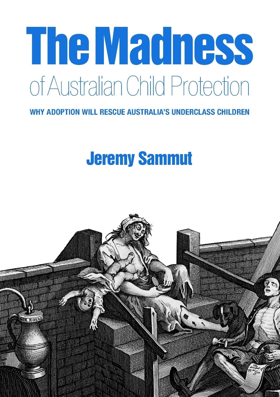 Madness Of Australian Child Protection: Why adoption will rescue Australia's underclass children