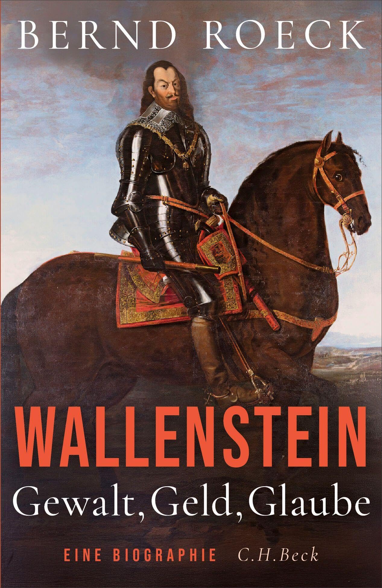 Wallenstein: Gewalt, Geld, Glaube. Eine Biographie