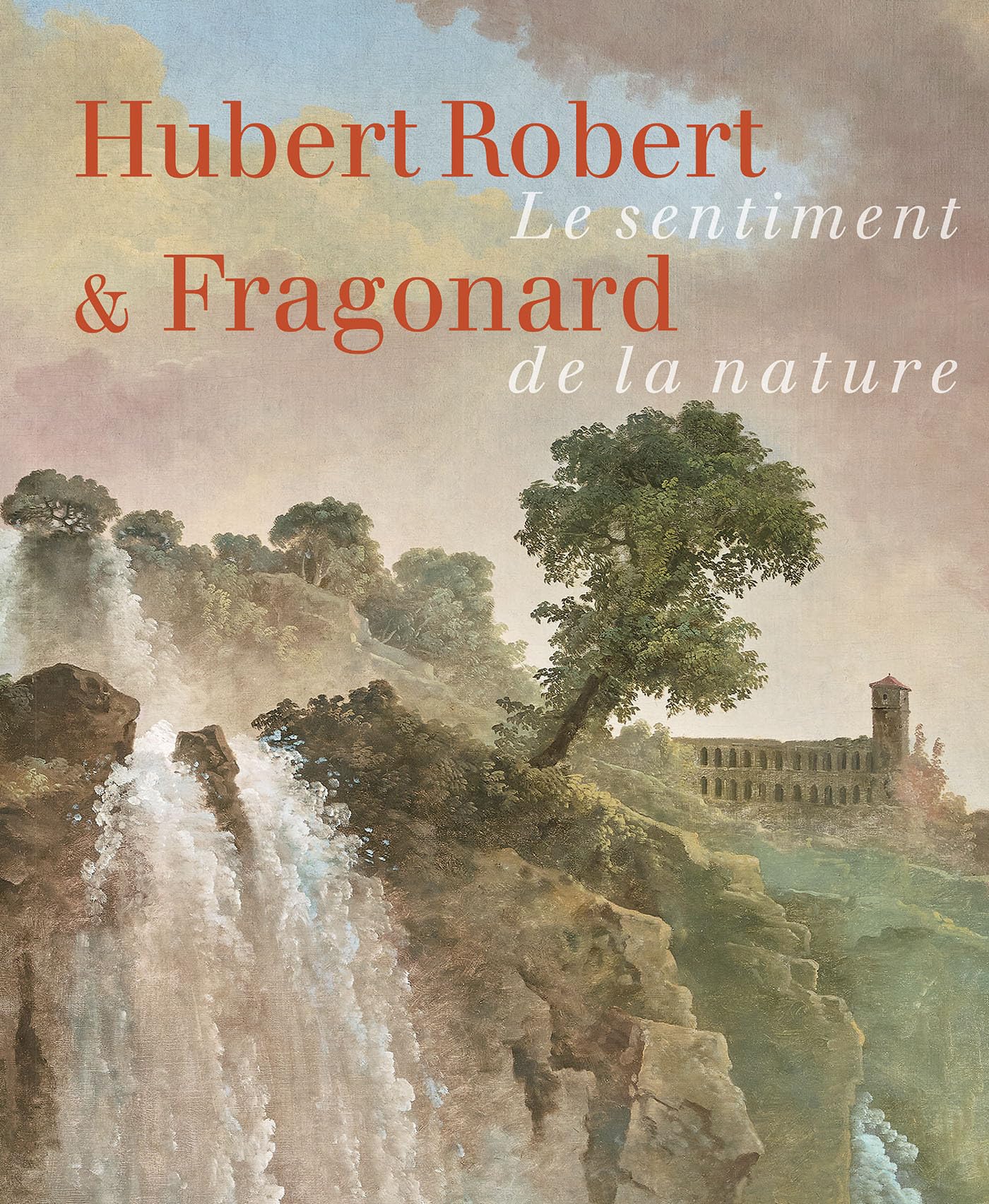 Hubert Robert & Fragonard: Le sentiment de la nature