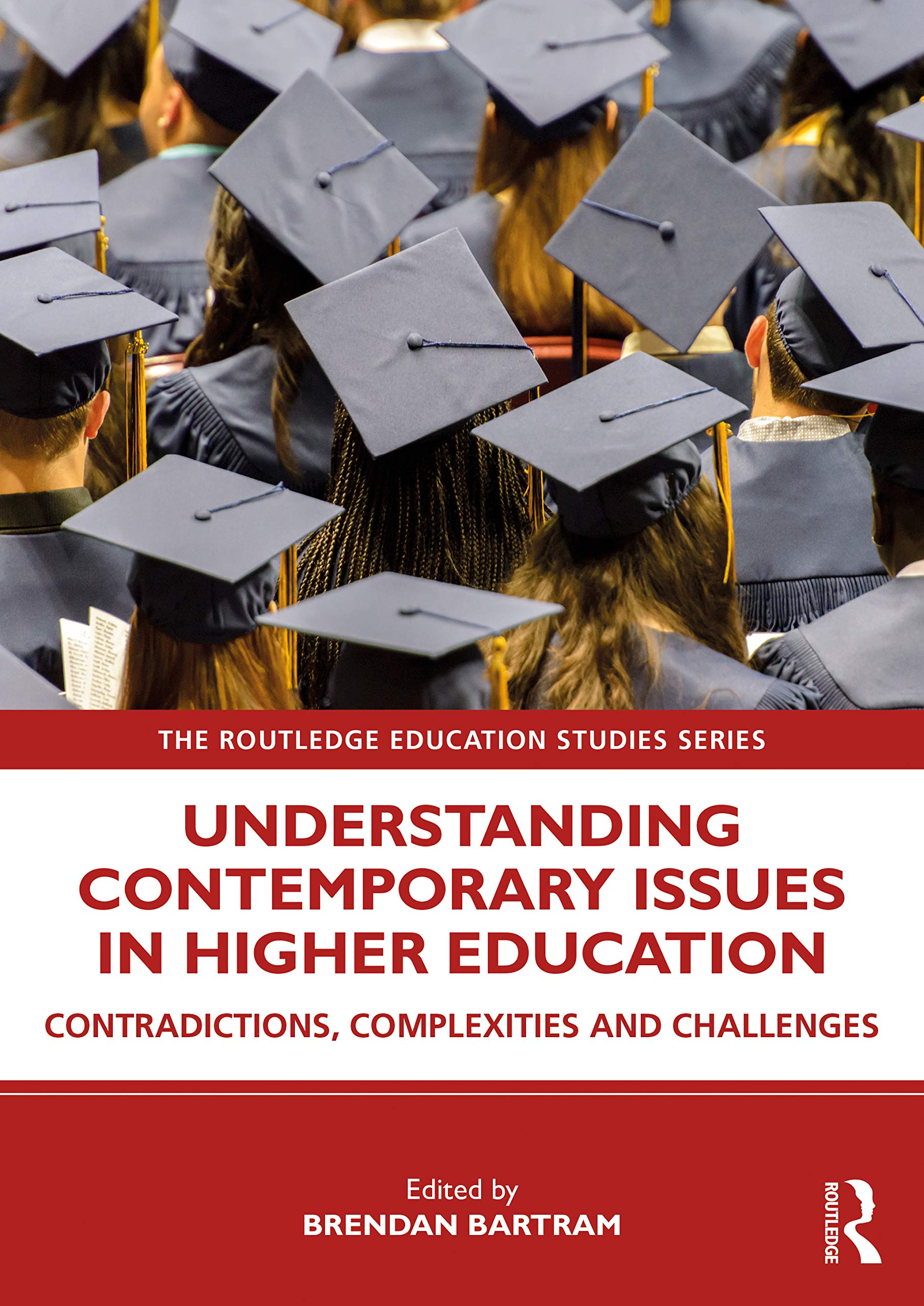 Understanding Contemporary Issues in Higher Education: Contradictions, Complexities and Challenges (The Routledge Education Studies Series)