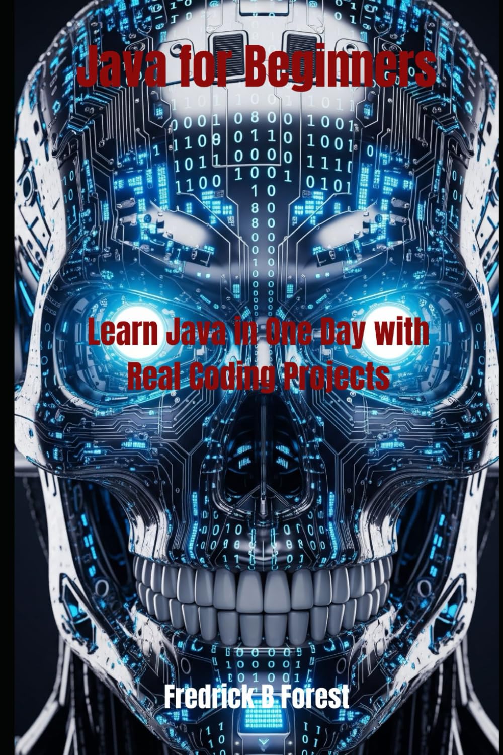 Java for Beginners: Learn Java in One Day with Real Coding Projects