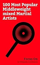 Focus On: 100 Most Popular Middleweight mixed Martial Artists: Anderson Silva, Anthony Johnson (fighter), Chael Sonnen, Vitor Belfort, Ronaldo Souza, Demian ... Liddell, Robbie Lawler, Lyoto Machida, etc.