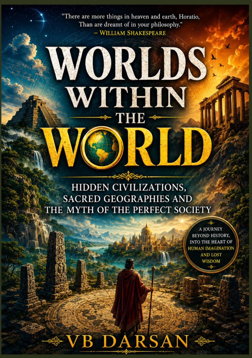Worlds Within the World: Hidden Civilizations, Sacred Geographies and the Myth of the Perfect Society