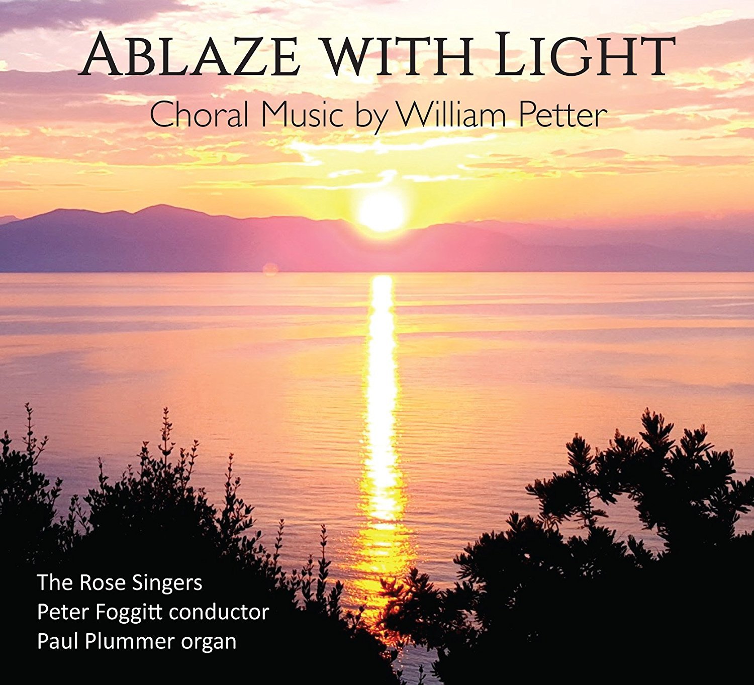 The Rose Singers - Ablaze With Light: Choral Music By William Petter [CD] (2017)