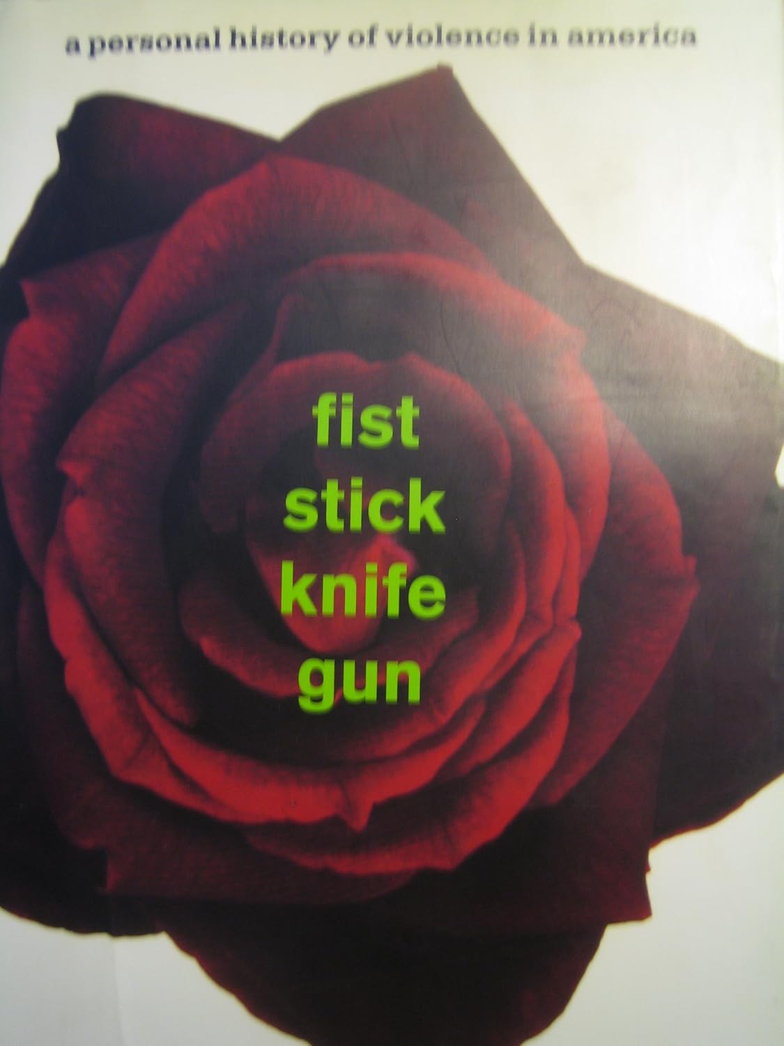 Fist Stick Knife Gun A Personal History of Violence in America Canada