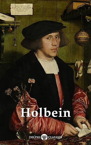 Delphi Complete Works of Hans Holbein the Younger (Illustrated) (Delphi Masters of Art Book 66)