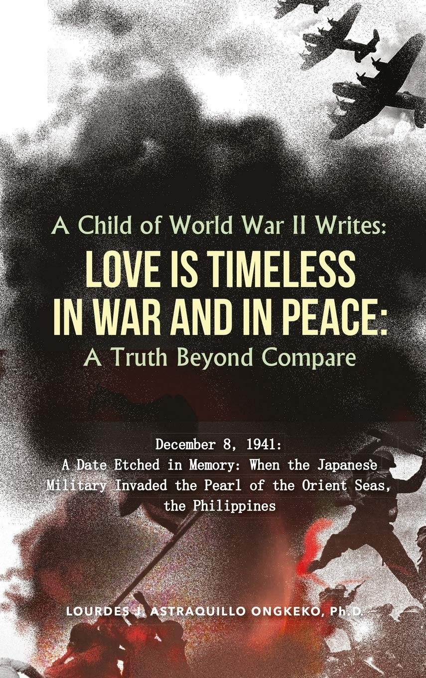 A Child of World War II Writes: LOVE IS TIMELESS IN WAR AND IN PEACE: A Truth Beyond Compare