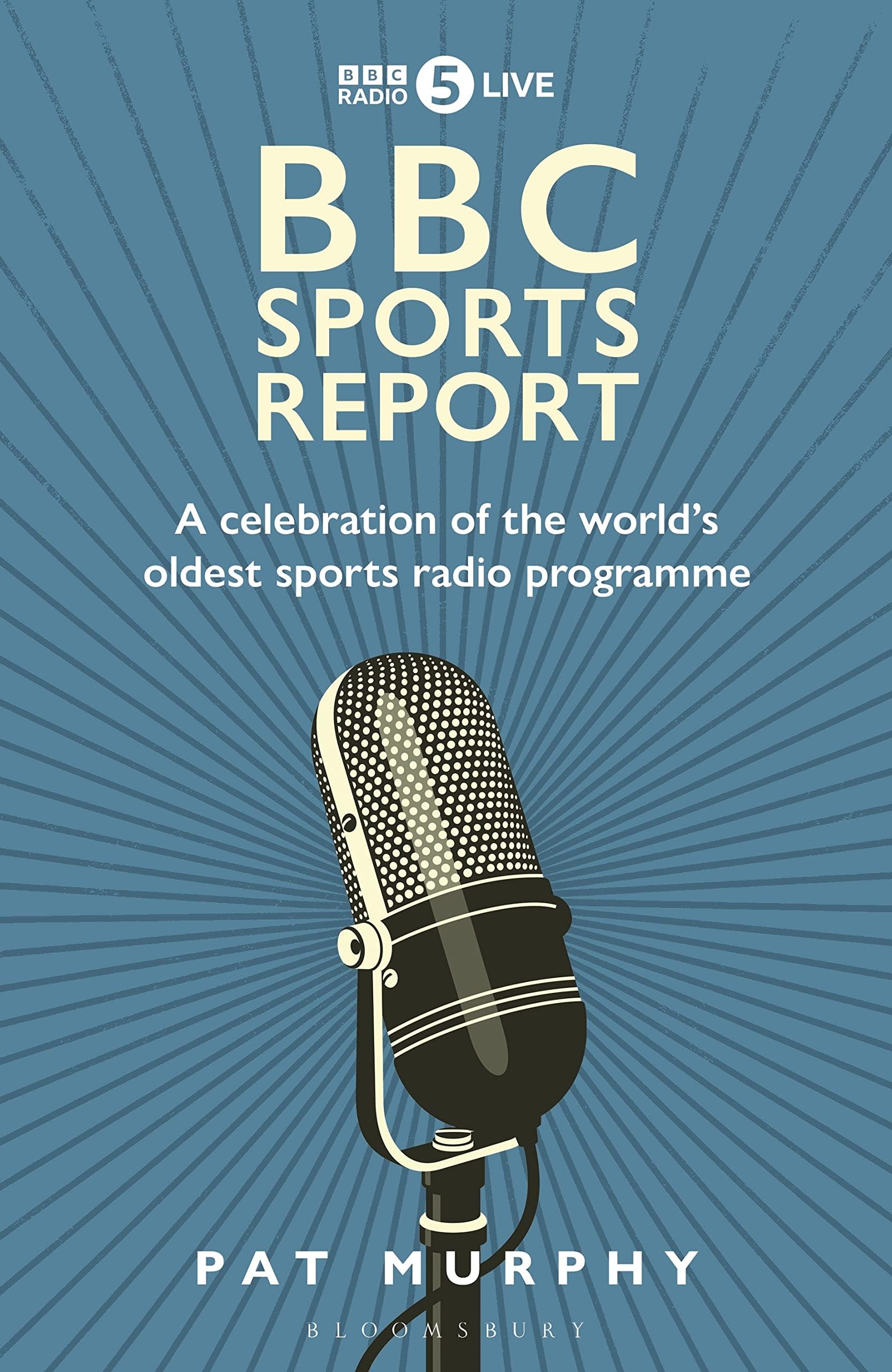 BBC Sports Report: A Celebration of the World's Longest-Running Sports Radio Programme: Shortlisted for the Sunday Times Sports Book Awards 2023