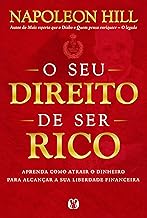O seu direito de ser rico: Aprenda como atrair o dinheiro para alcançar a sua liberdade financeira