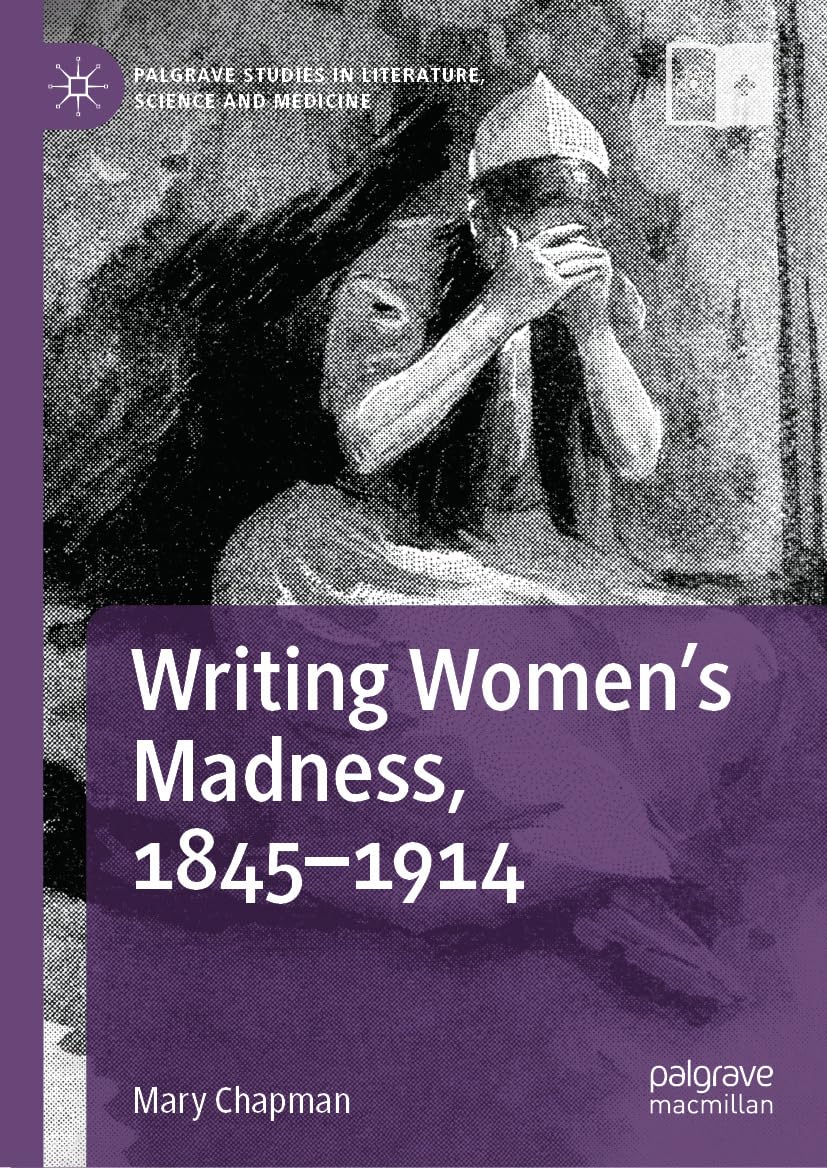 Writing Women's Madness, 1845-1914 (Palgrave Studies in Literature, Science and Medicine)