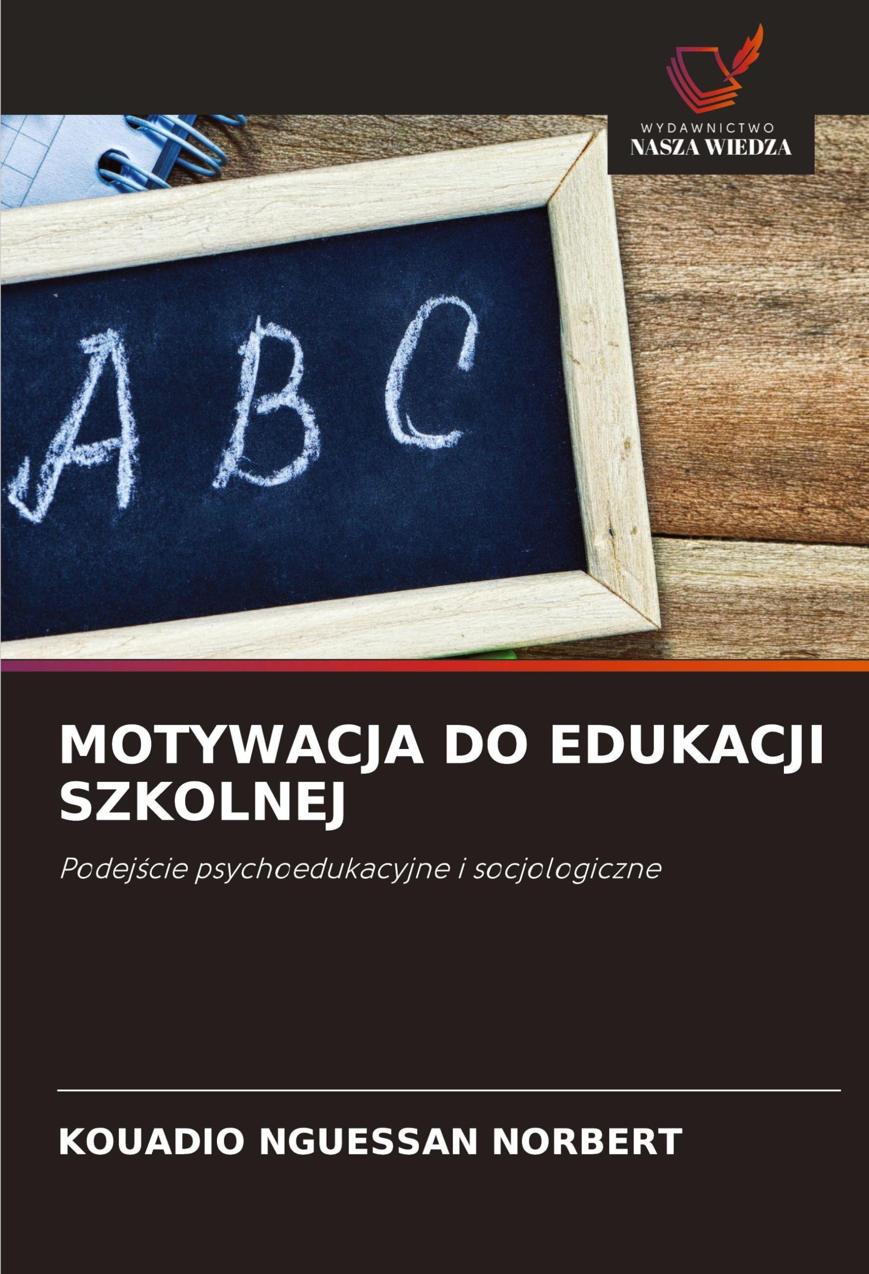 MOTYWACJA DO EDUKACJI SZKOLNEJ: Podej¿cie psychoedukacyjne i socjologiczne