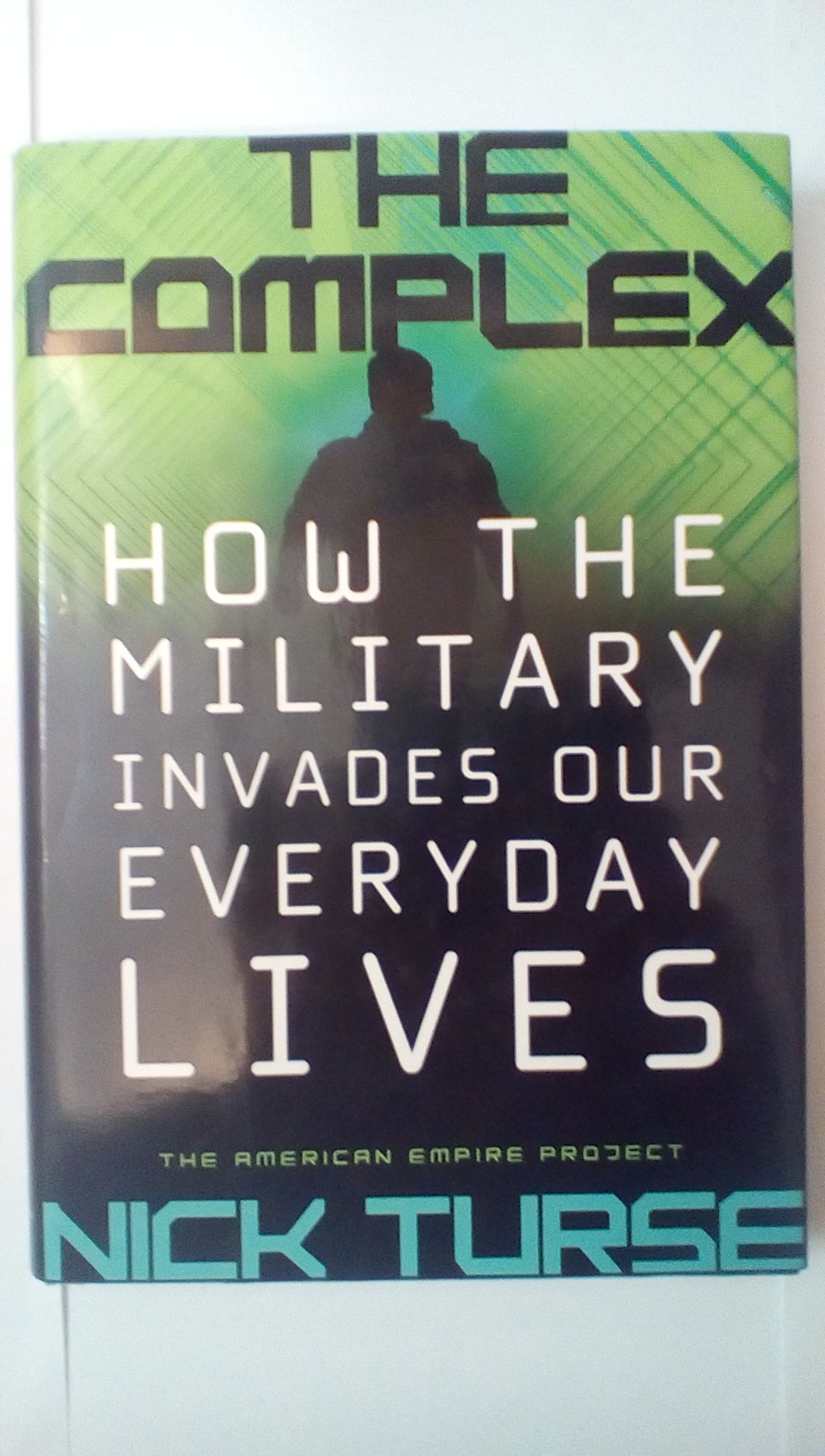 The Complex: How the Military Invades Our Everyday Lives (American Empire Project)