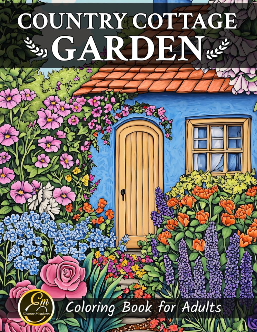 Country Cottage Garden: Relaxing Coloring Book for Adults Featuring Scenes of Quaint Cottages, English Gardens, Flowers, Peaceful Countryside Landscapes, and More