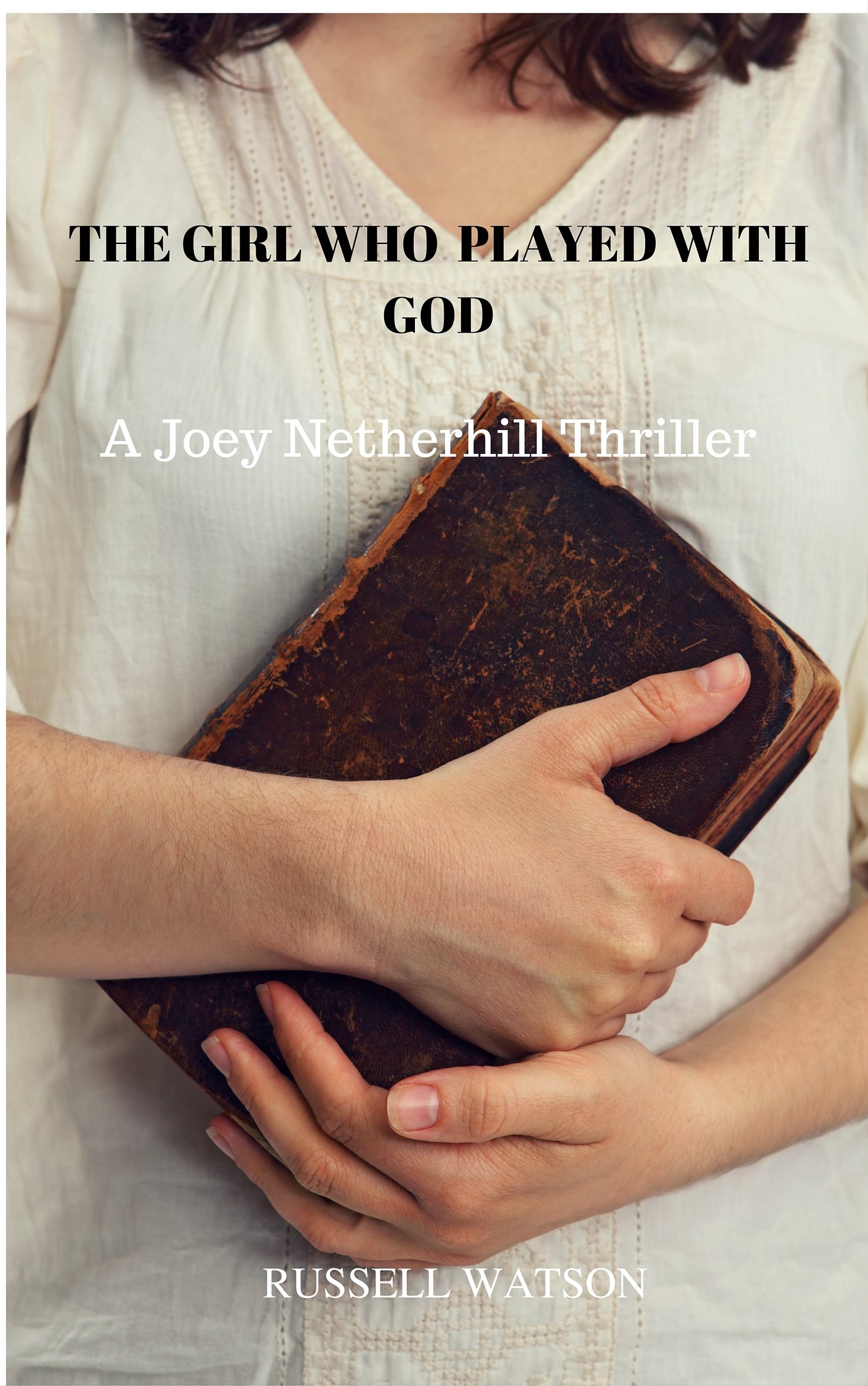 The Girl Who Played With God: A Joey Netherhill Mystery Thriller