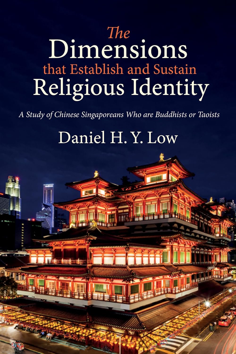 The Dimensions That Establish and Sustain Religious Identity: A Study of Chinese Singaporeans Who Are Buddhists or Taoists      Hardcover – May 2, 2018