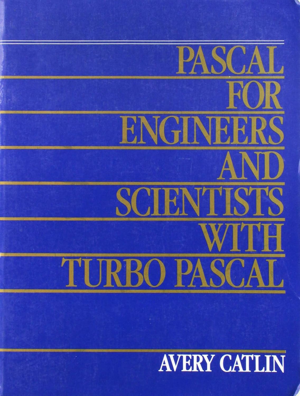 Pascal for Engineers and Scientists With Turbo Pascal: Catlin, Avery ...
