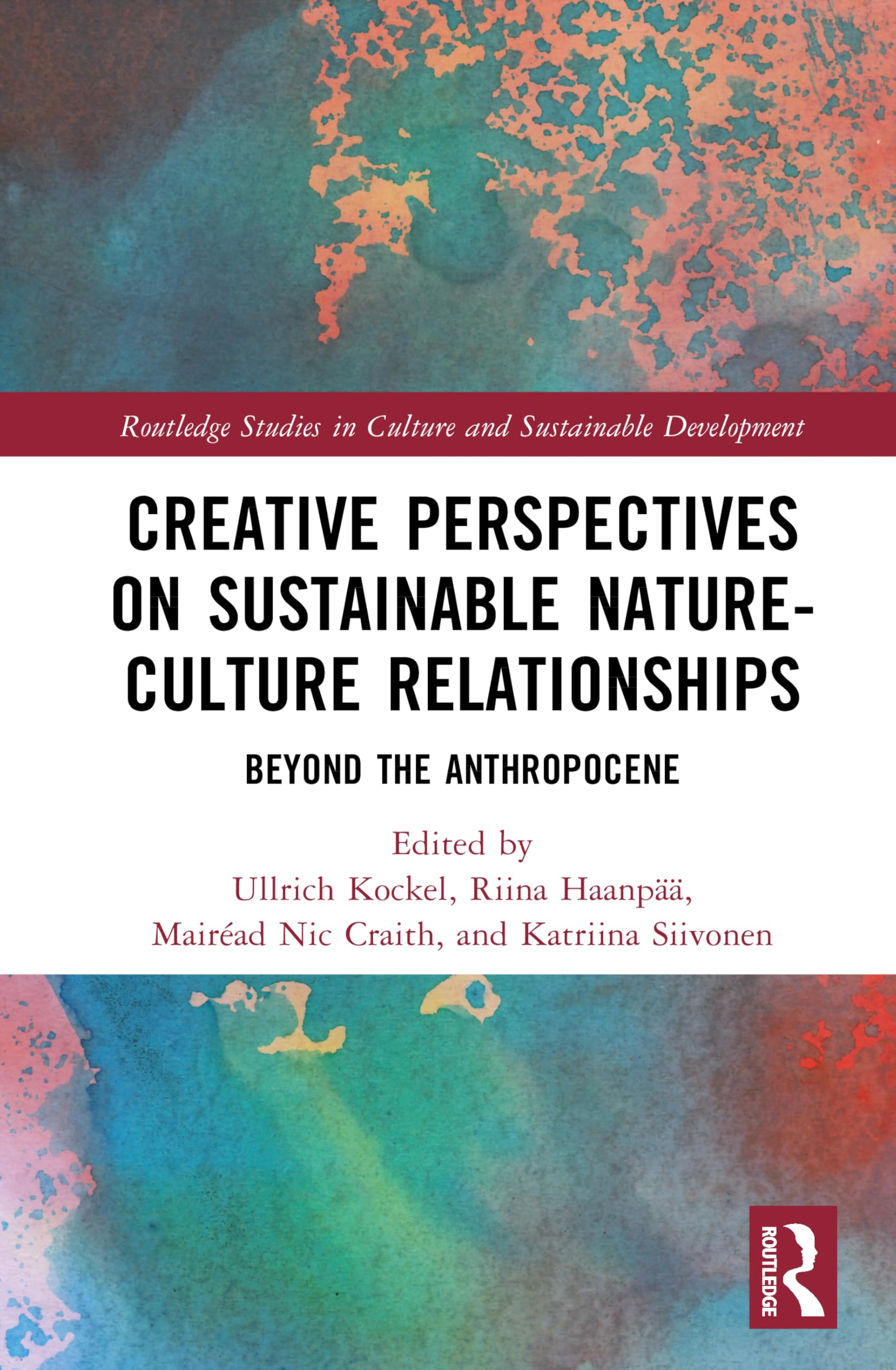 Creative Perspectives on Sustainable Nature-Culture Relationships: Beyond the Anthropocene (Routledge Studies in Culture and Sustainable Development)
