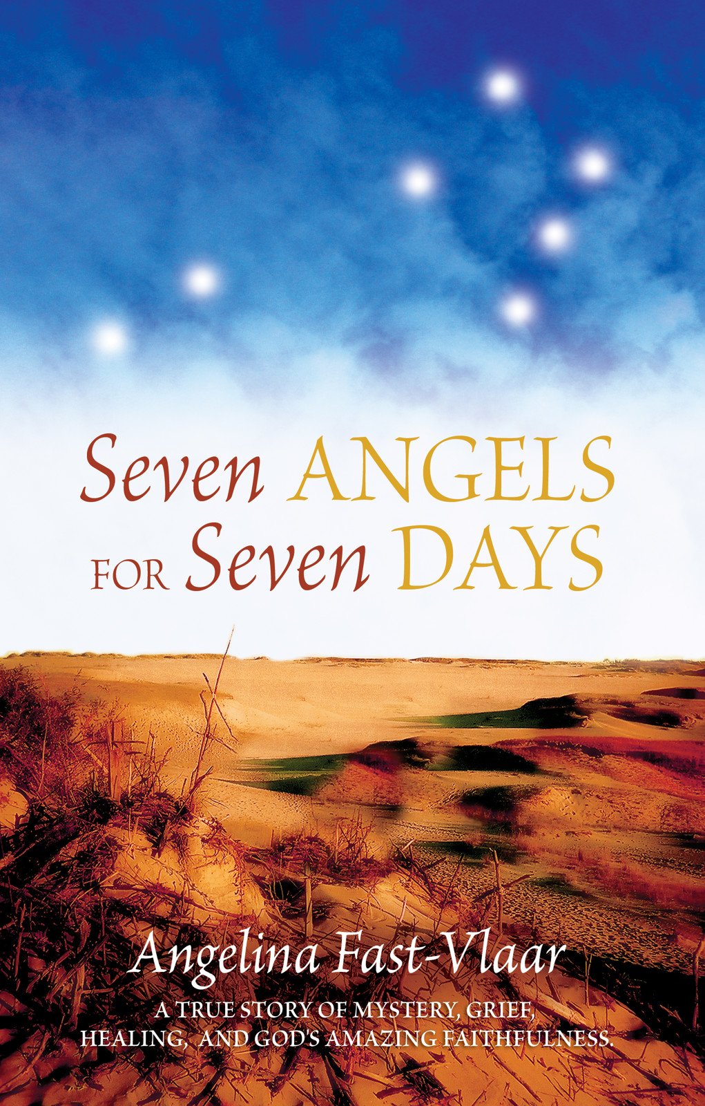 Seven Angels for Seven Days: A True Story of Mystery, Grief, Healing and God's Amazing Faithfulness