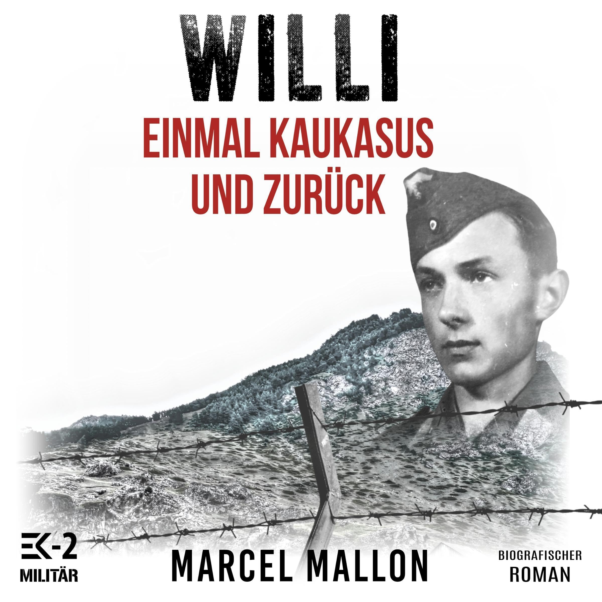Willi – Einmal Kaukasus und zurück: Ostfront und Kriegsgefangenschaft: Romanhafte Biografie eines ehemaligen MG-Schützen im 2. Weltkrieg