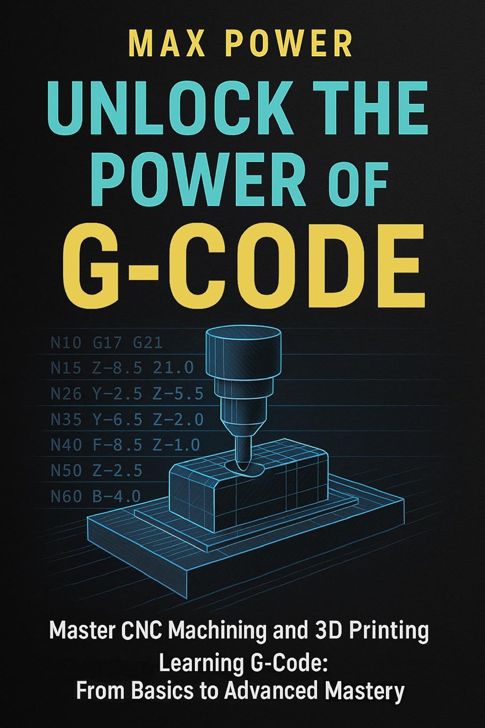 Unlock the Power of G-Code: Master CNC Machining and 3D Printing: from ...