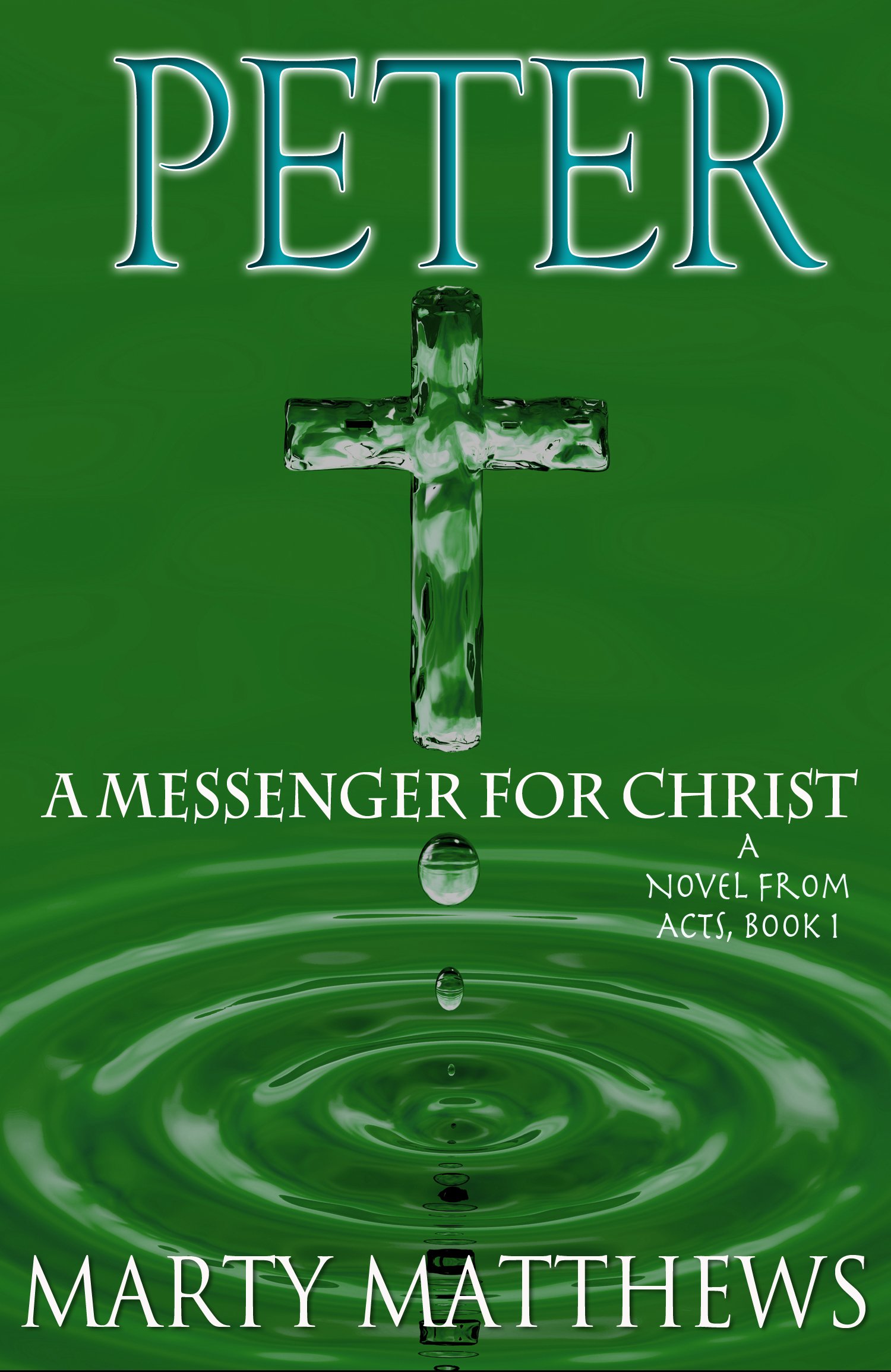 Peter: A Messenger For Christ: A Novel from ACTS, Book 1 (Novels From Teachings of The Bible 2)