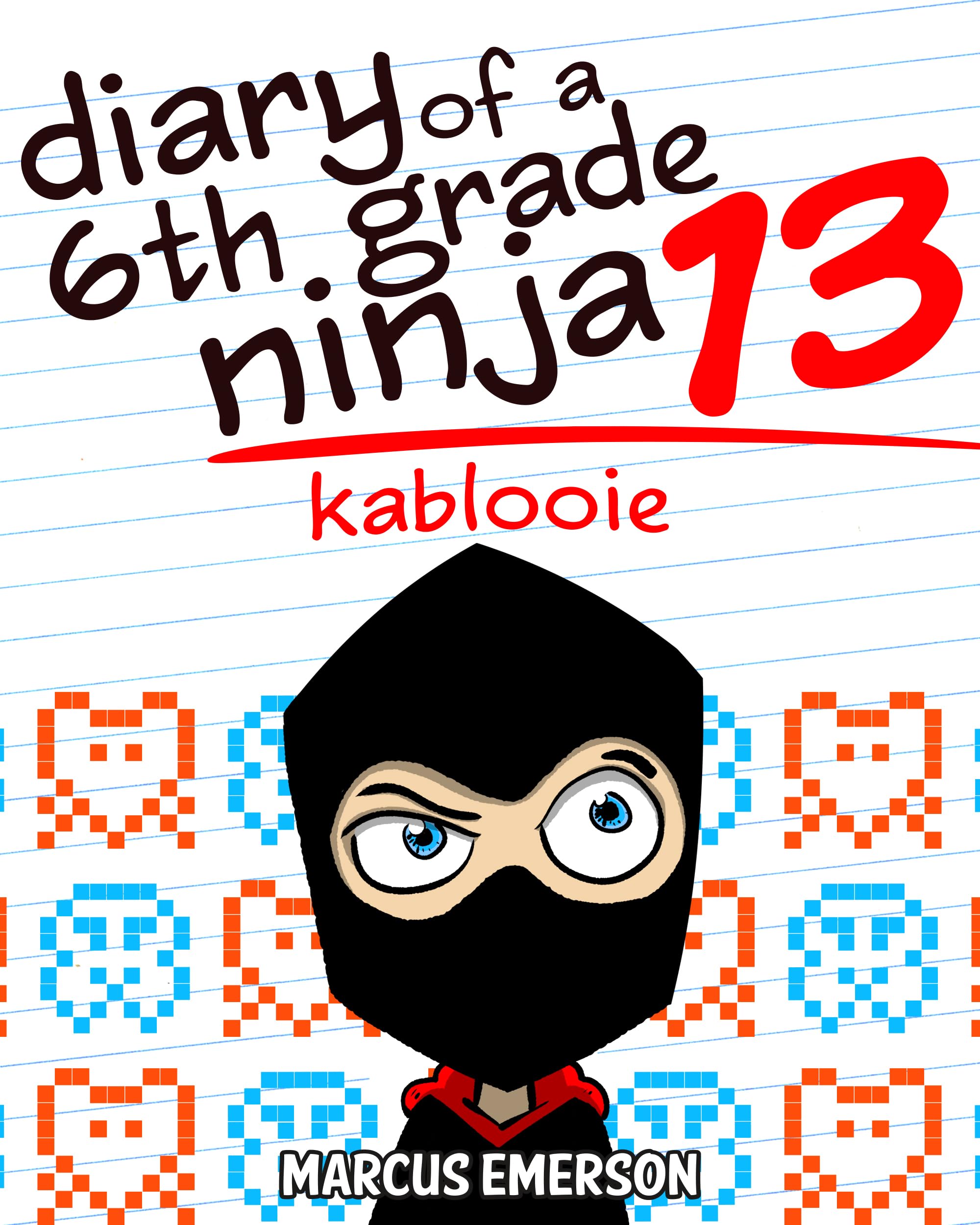 Diary of a 6th Grade Ninja 13: Kablooie