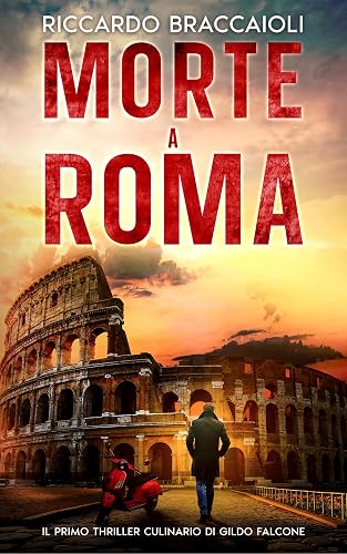 Morte a Roma: Il primo thriller culinario di Gildo Falcone